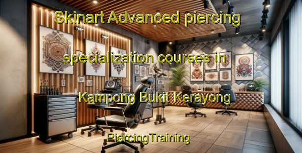 Skinart Advanced piercing specialization courses in Kampong Bukit Kerayong | #PiercingTraining #PiercingClasses #SkinartTraining-Malaysia