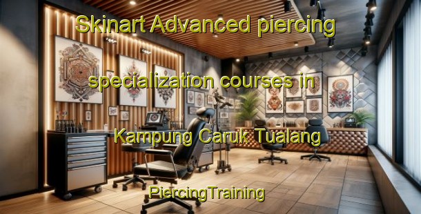 Skinart Advanced piercing specialization courses in Kampung Caruk Tualang | #PiercingTraining #PiercingClasses #SkinartTraining-Malaysia