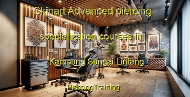 Skinart Advanced piercing specialization courses in Kampung Sungai Lintang | #PiercingTraining #PiercingClasses #SkinartTraining-Malaysia