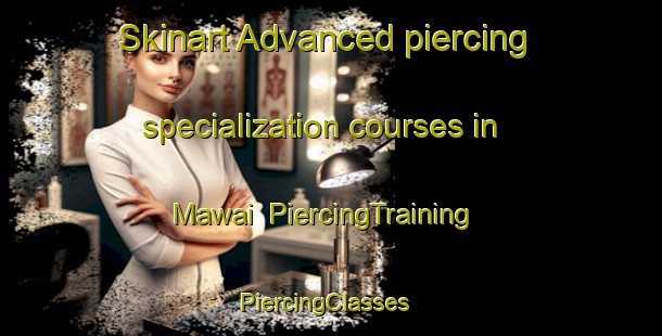 Skinart Advanced piercing specialization courses in Mawai | PiercingTraining | PiercingClasses | SkinartTraining-Malaysia