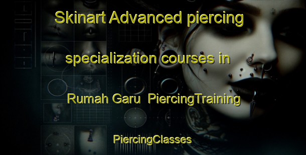 Skinart Advanced piercing specialization courses in Rumah Garu | #PiercingTraining #PiercingClasses #SkinartTraining-Malaysia