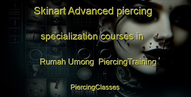 Skinart Advanced piercing specialization courses in Rumah Umong | #PiercingTraining #PiercingClasses #SkinartTraining-Malaysia