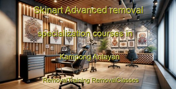 Skinart Advanced removal specialization courses in Kampong Antayan | #RemovalTraining #RemovalClasses #SkinartTraining-Malaysia