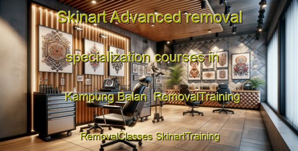 Skinart Advanced removal specialization courses in Kampung Balan | #RemovalTraining #RemovalClasses #SkinartTraining-Malaysia