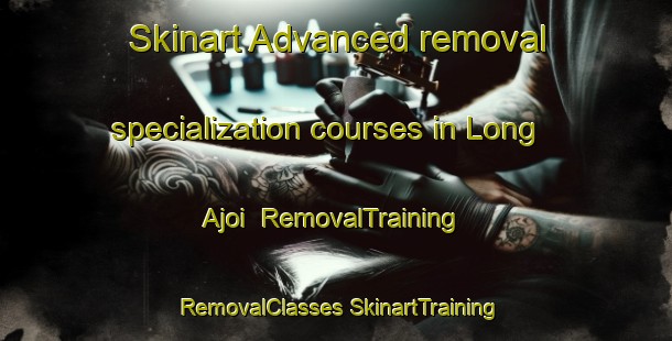 Skinart Advanced removal specialization courses in Long Ajoi | #RemovalTraining #RemovalClasses #SkinartTraining-Malaysia