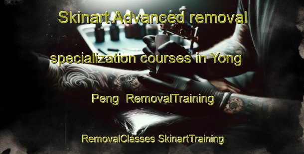 Skinart Advanced removal specialization courses in Yong Peng | #RemovalTraining #RemovalClasses #SkinartTraining-Malaysia