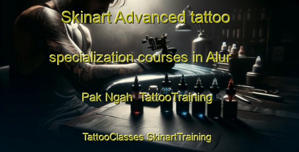 Skinart Advanced tattoo specialization courses in Alur Pak Ngah | #TattooTraining #TattooClasses #SkinartTraining-Malaysia