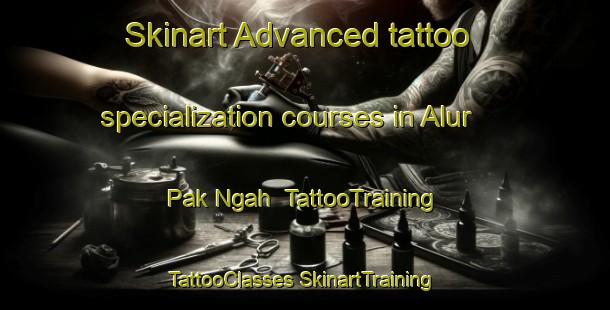 Skinart Advanced tattoo specialization courses in Alur Pak Ngah | #TattooTraining #TattooClasses #SkinartTraining-Malaysia