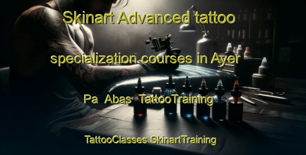 Skinart Advanced tattoo specialization courses in Ayer Pa  Abas | #TattooTraining #TattooClasses #SkinartTraining-Malaysia