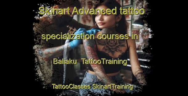 Skinart Advanced tattoo specialization courses in Baliaku | #TattooTraining #TattooClasses #SkinartTraining-Malaysia