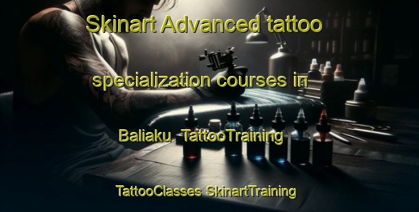 Skinart Advanced tattoo specialization courses in Baliaku | #TattooTraining #TattooClasses #SkinartTraining-Malaysia