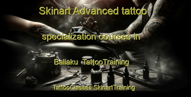 Skinart Advanced tattoo specialization courses in Baliaku | #TattooTraining #TattooClasses #SkinartTraining-Malaysia