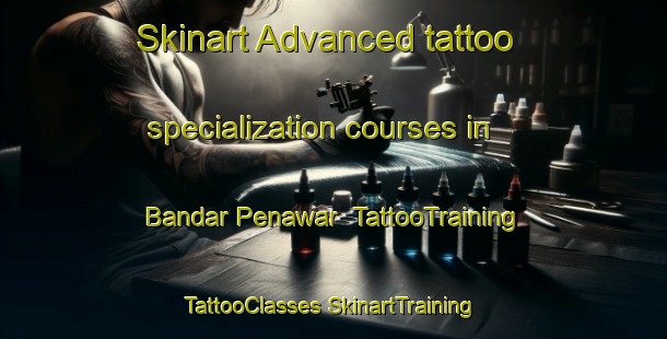 Skinart Advanced tattoo specialization courses in Bandar Penawar | #TattooTraining #TattooClasses #SkinartTraining-Malaysia