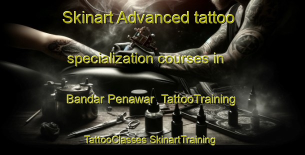 Skinart Advanced tattoo specialization courses in Bandar Penawar | #TattooTraining #TattooClasses #SkinartTraining-Malaysia