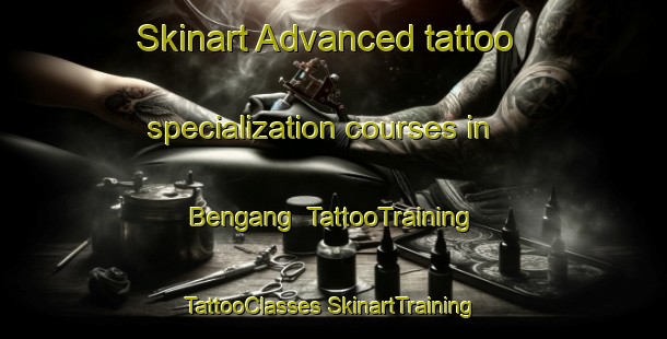 Skinart Advanced tattoo specialization courses in Bengang | #TattooTraining #TattooClasses #SkinartTraining-Malaysia