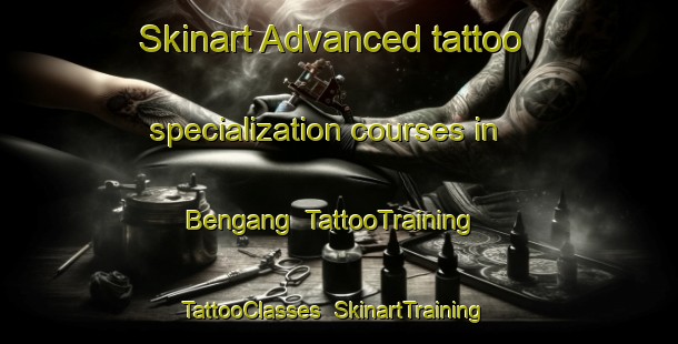 Skinart Advanced tattoo specialization courses in Bengang | TattooTraining | TattooClasses | SkinartTraining-Malaysia