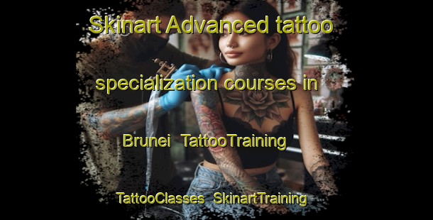 Skinart Advanced tattoo specialization courses in Brunei | TattooTraining | TattooClasses | SkinartTraining-Malaysia