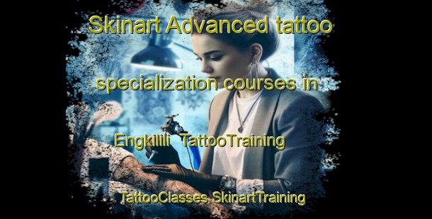 Skinart Advanced tattoo specialization courses in Engkilili | #TattooTraining #TattooClasses #SkinartTraining-Malaysia