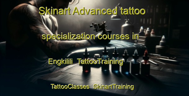 Skinart Advanced tattoo specialization courses in Engkilili | TattooTraining | TattooClasses | SkinartTraining-Malaysia