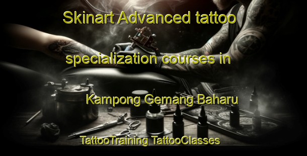 Skinart Advanced tattoo specialization courses in Kampong Gemang Baharu | #TattooTraining #TattooClasses #SkinartTraining-Malaysia