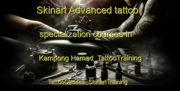 Skinart Advanced tattoo specialization courses in Kampong Hamad | TattooTraining | TattooClasses | SkinartTraining-Malaysia