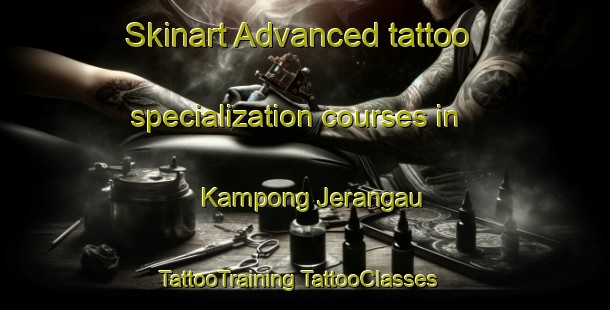 Skinart Advanced tattoo specialization courses in Kampong Jerangau | #TattooTraining #TattooClasses #SkinartTraining-Malaysia