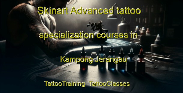 Skinart Advanced tattoo specialization courses in Kampong Jerangau | TattooTraining | TattooClasses | SkinartTraining-Malaysia