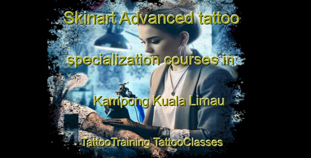 Skinart Advanced tattoo specialization courses in Kampong Kuala Limau | #TattooTraining #TattooClasses #SkinartTraining-Malaysia