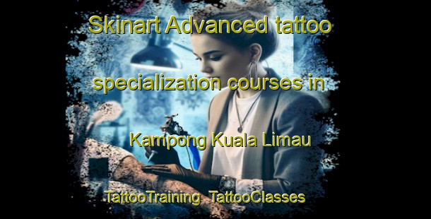 Skinart Advanced tattoo specialization courses in Kampong Kuala Limau | TattooTraining | TattooClasses | SkinartTraining-Malaysia