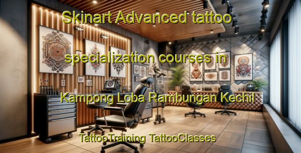 Skinart Advanced tattoo specialization courses in Kampong Loba Rambungan Kechil | #TattooTraining #TattooClasses #SkinartTraining-Malaysia