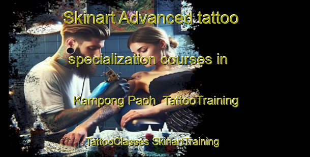 Skinart Advanced tattoo specialization courses in Kampong Paoh | #TattooTraining #TattooClasses #SkinartTraining-Malaysia