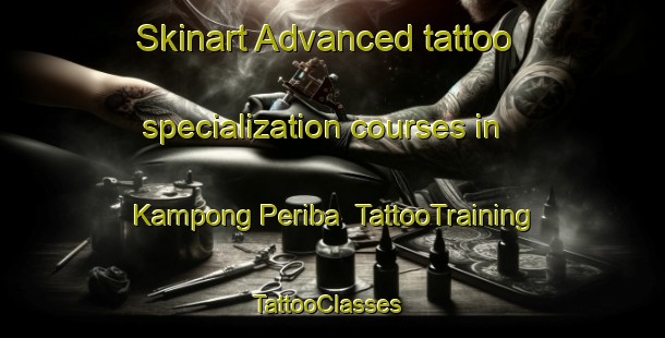 Skinart Advanced tattoo specialization courses in Kampong Periba | TattooTraining | TattooClasses | SkinartTraining-Malaysia