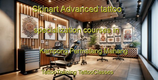 Skinart Advanced tattoo specialization courses in Kampong Permatang Mahang | #TattooTraining #TattooClasses #SkinartTraining-Malaysia