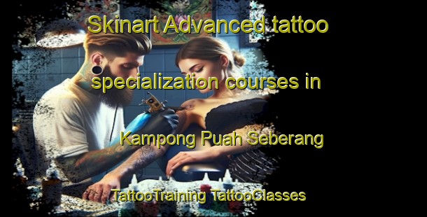 Skinart Advanced tattoo specialization courses in Kampong Puah Seberang | #TattooTraining #TattooClasses #SkinartTraining-Malaysia