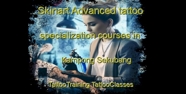 Skinart Advanced tattoo specialization courses in Kampong Sekubang | #TattooTraining #TattooClasses #SkinartTraining-Malaysia