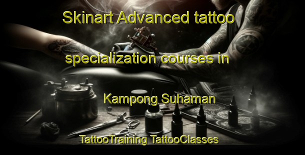 Skinart Advanced tattoo specialization courses in Kampong Suhaman | #TattooTraining #TattooClasses #SkinartTraining-Malaysia