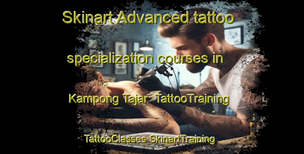 Skinart Advanced tattoo specialization courses in Kampong Tajar | #TattooTraining #TattooClasses #SkinartTraining-Malaysia