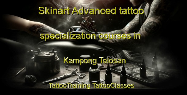 Skinart Advanced tattoo specialization courses in Kampong Telosan | #TattooTraining #TattooClasses #SkinartTraining-Malaysia