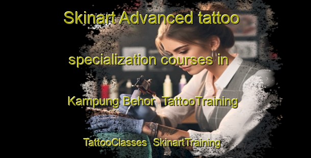 Skinart Advanced tattoo specialization courses in Kampung Behor | TattooTraining | TattooClasses | SkinartTraining-Malaysia