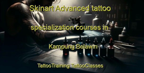 Skinart Advanced tattoo specialization courses in Kampung Belawin | #TattooTraining #TattooClasses #SkinartTraining-Malaysia