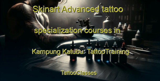 Skinart Advanced tattoo specialization courses in Kampung Katubu | TattooTraining | TattooClasses | SkinartTraining-Malaysia