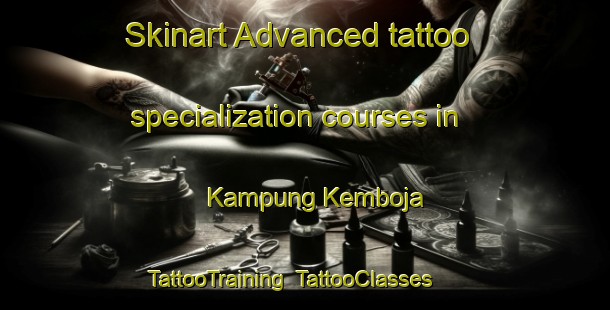 Skinart Advanced tattoo specialization courses in Kampung Kemboja | TattooTraining | TattooClasses | SkinartTraining-Malaysia