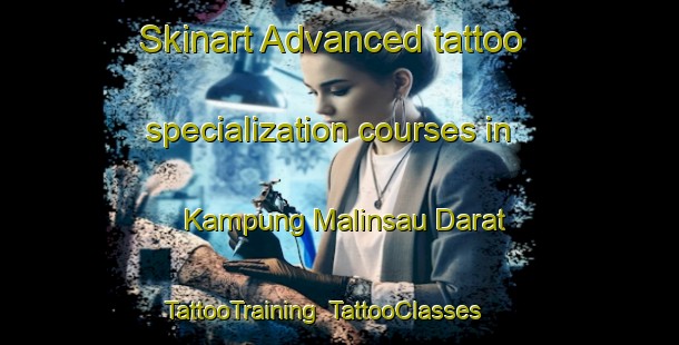 Skinart Advanced tattoo specialization courses in Kampung Malinsau Darat | TattooTraining | TattooClasses | SkinartTraining-Malaysia