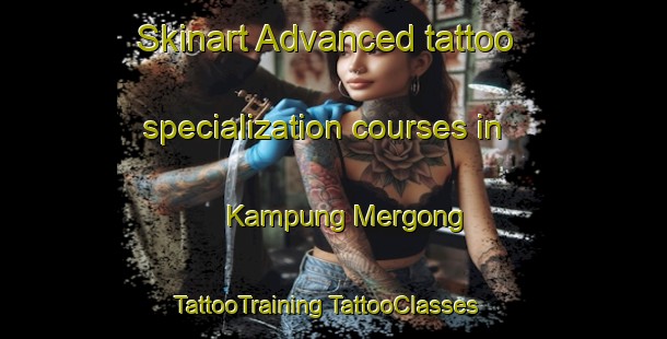 Skinart Advanced tattoo specialization courses in Kampung Mergong | #TattooTraining #TattooClasses #SkinartTraining-Malaysia