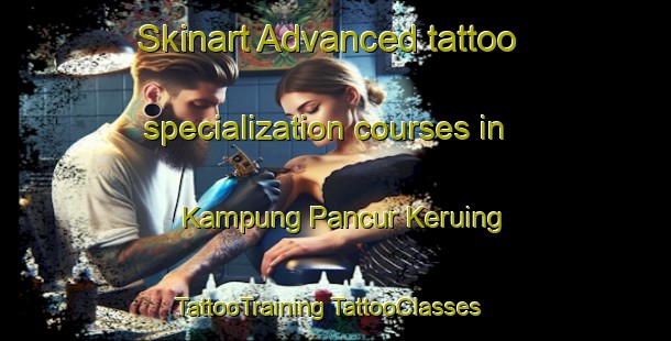 Skinart Advanced tattoo specialization courses in Kampung Pancur Keruing | #TattooTraining #TattooClasses #SkinartTraining-Malaysia