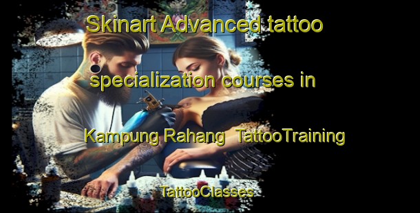 Skinart Advanced tattoo specialization courses in Kampung Rahang | TattooTraining | TattooClasses | SkinartTraining-Malaysia