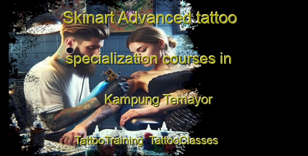 Skinart Advanced tattoo specialization courses in Kampung Temayor | TattooTraining | TattooClasses | SkinartTraining-Malaysia