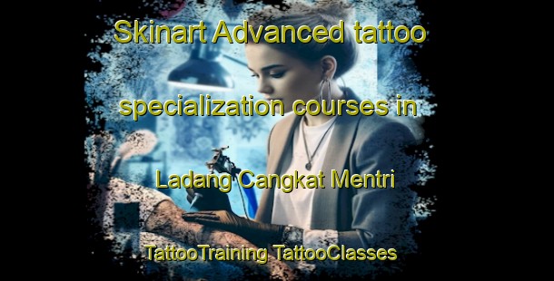 Skinart Advanced tattoo specialization courses in Ladang Cangkat Mentri | #TattooTraining #TattooClasses #SkinartTraining-Malaysia