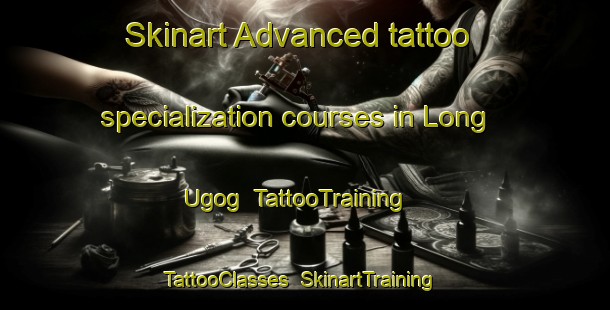 Skinart Advanced tattoo specialization courses in Long Ugog | TattooTraining | TattooClasses | SkinartTraining-Malaysia
