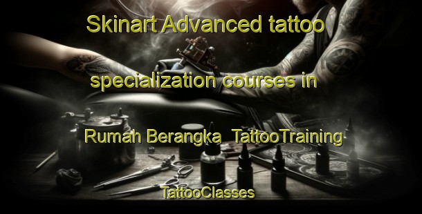 Skinart Advanced tattoo specialization courses in Rumah Berangka | TattooTraining | TattooClasses | SkinartTraining-Malaysia